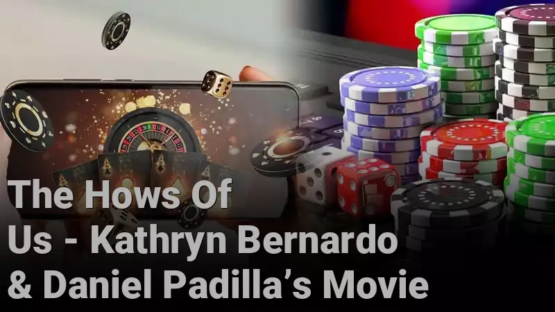 The Hows Of Us - Kathryn Bernardo & Daniel Padilla’s Movie