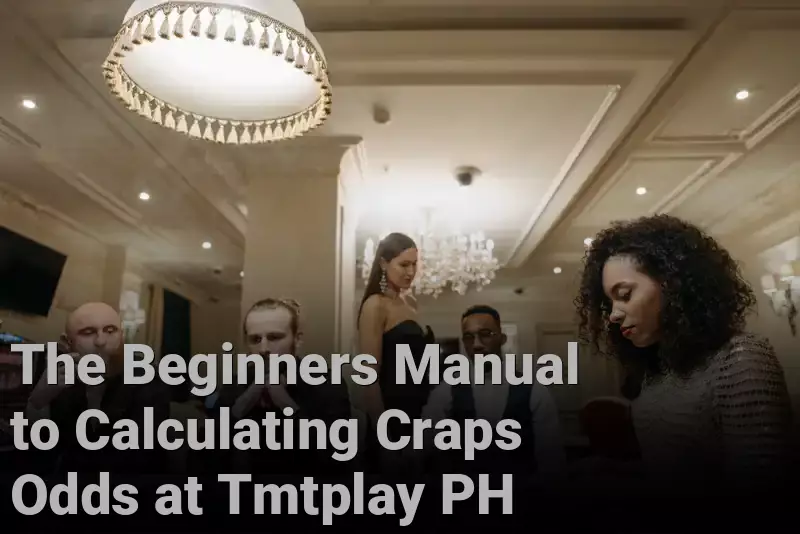 The Beginners Manual to Calculating Craps Odds at Tmtplay PH