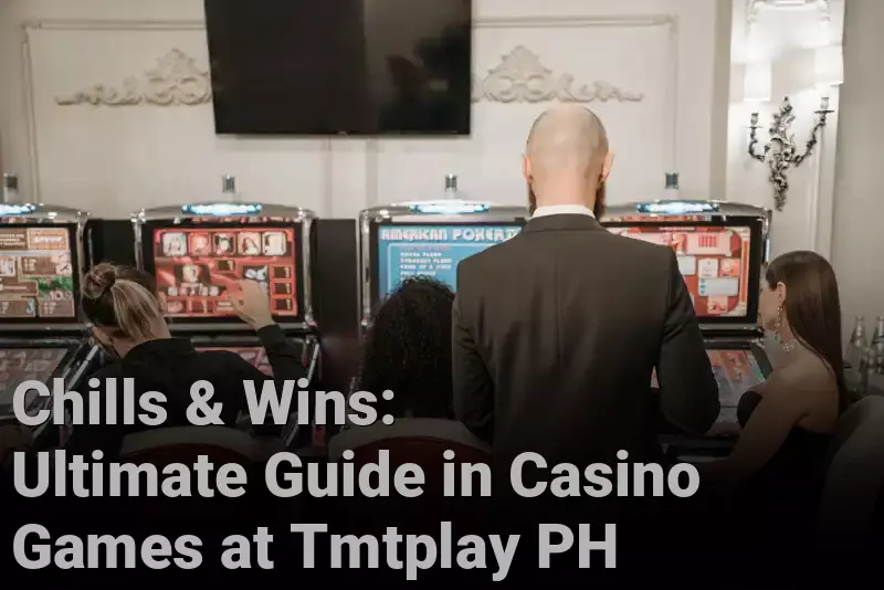 Chills & Wins: Ultimate Guide in Casino Games at Tmtplay PH