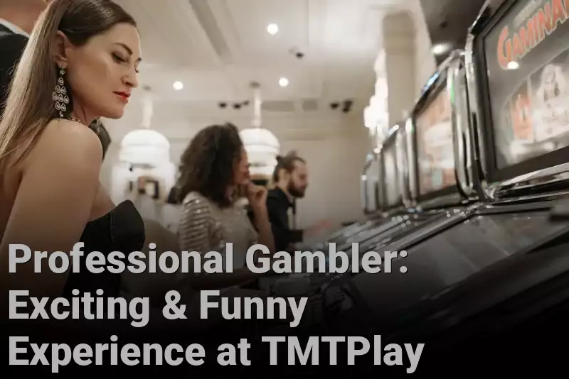 Professional Gambler: Exciting & Funny Experience at TMTPlay