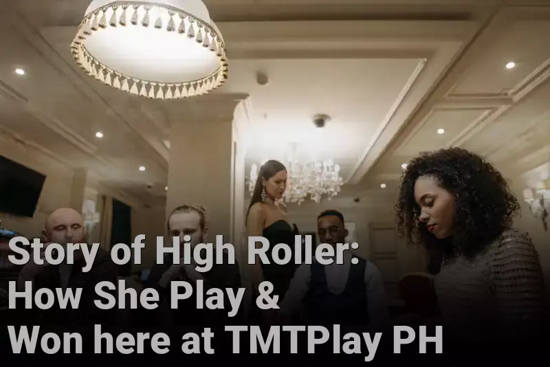 Story of High Roller: How She Play & Won here at TMTPlay PH