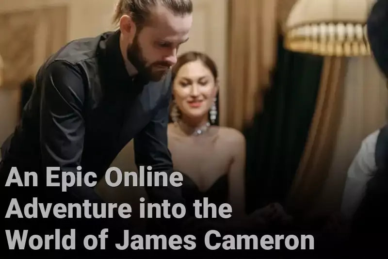 An Epic Online Adventure into the World of James Cameron