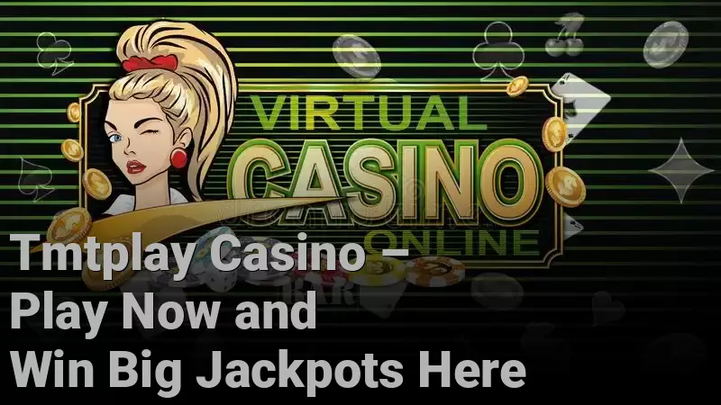 Tmtplay Casino – Play Now and Win Big Jackpots Here